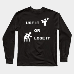 Use It Or Lose It #2 - Fitness, Workout, Exercise, Gym Long Sleeve T-Shirt